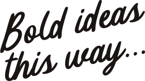 Handwritten: Bold ideas this way…